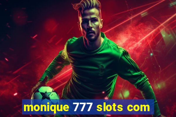 monique 777 slots com